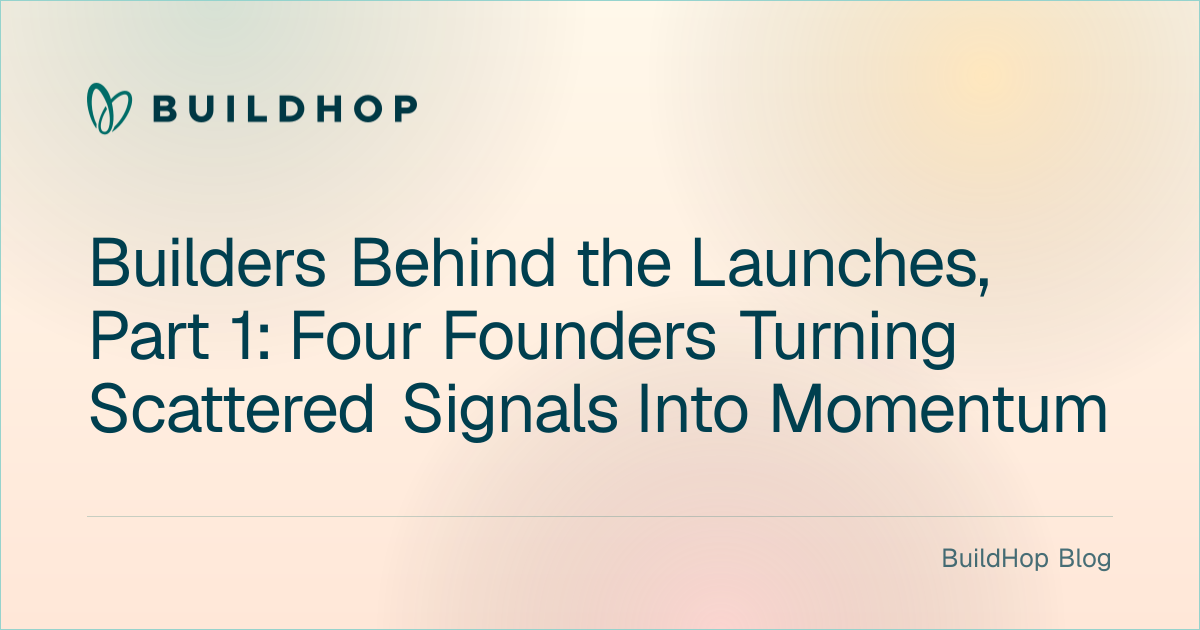 Builders Behind the Launches, Part 1: Four Founders Turning Scattered Signals Into Momentum BuildHop Blog card