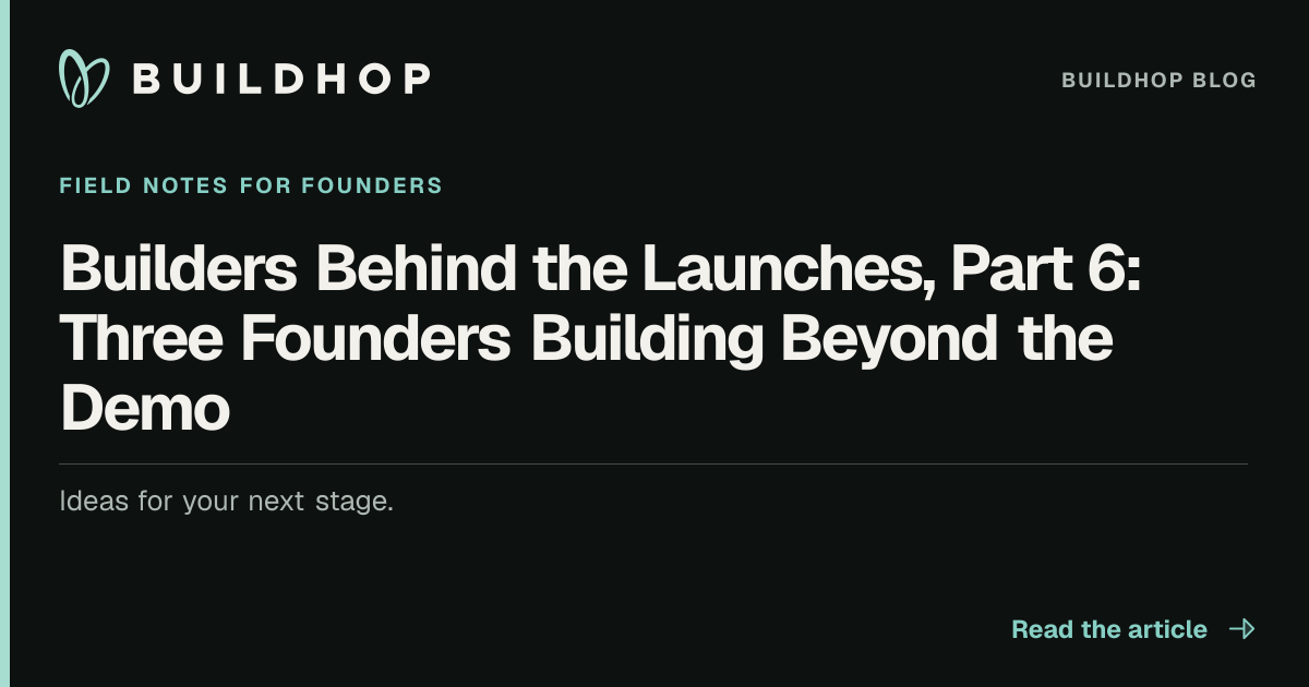 Builders Behind the Launches, Part 6: Three Founders Building Beyond the Demo BuildHop Blog card
