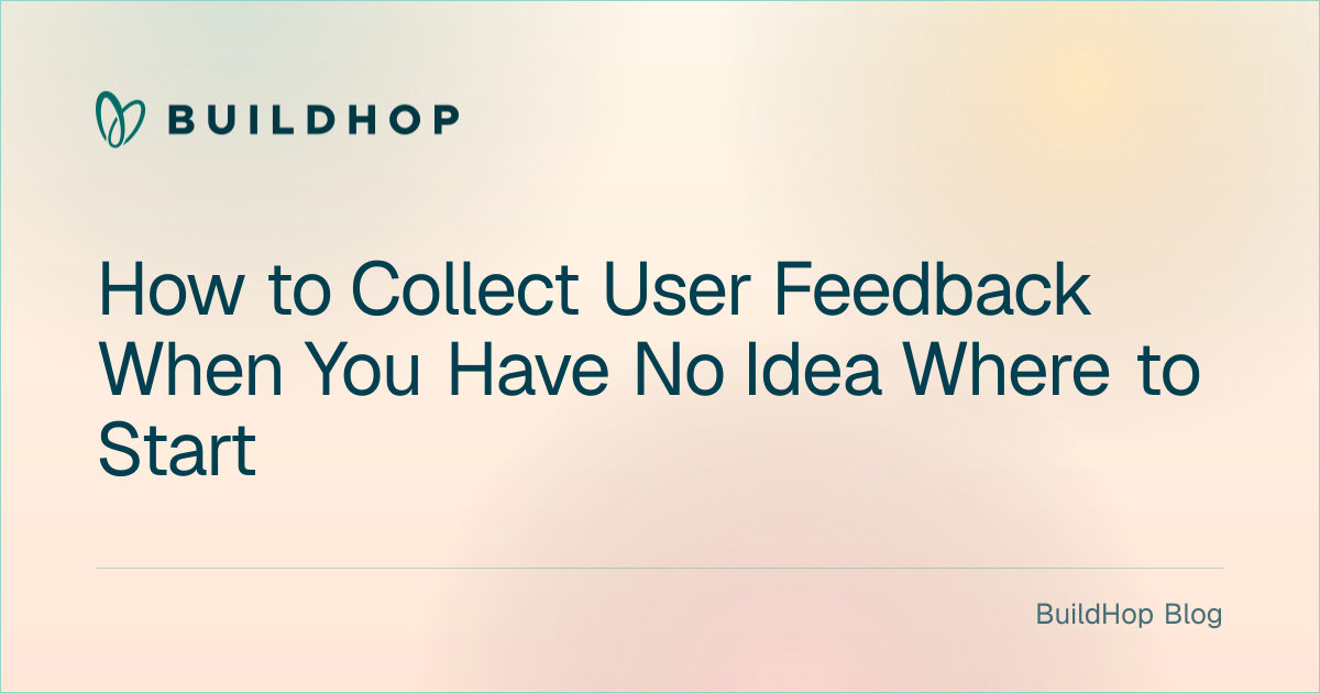 How to Collect User Feedback When You Have No Idea Where to Start BuildHop Blog card