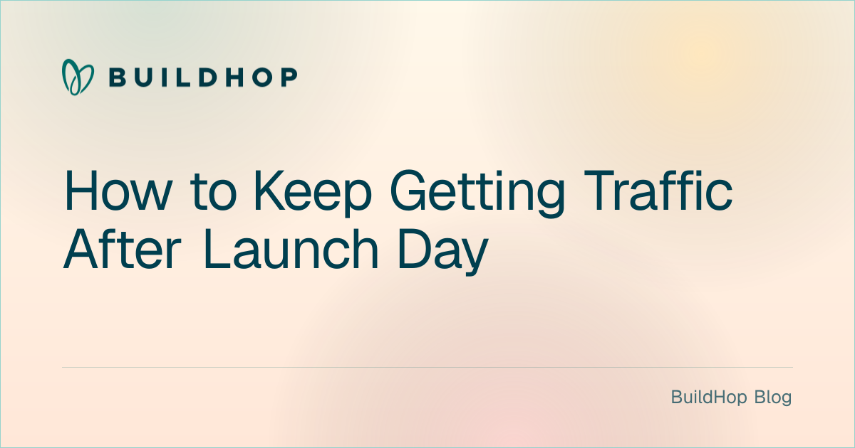 How to Keep Getting Traffic After Launch Day BuildHop Blog card