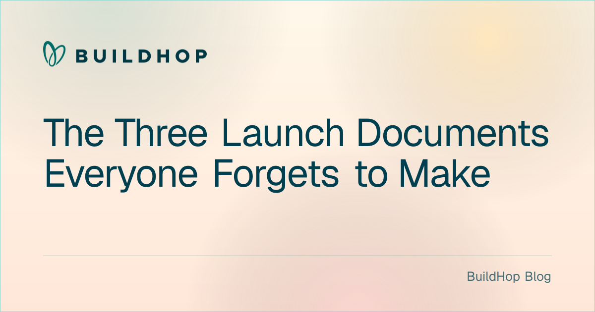 The Three Launch Documents Everyone Forgets to Make BuildHop Blog card
